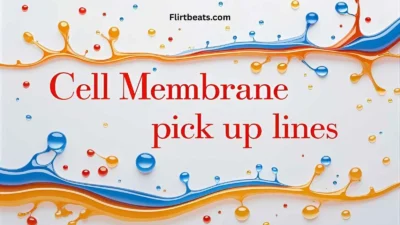 Cell Membrane Pick Up Lines