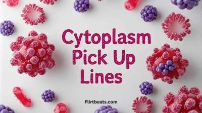 Cytoplasm Pick Up Lines