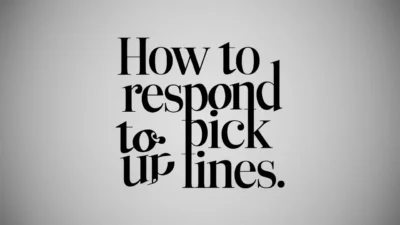 How to Respond to Pick Up Lines