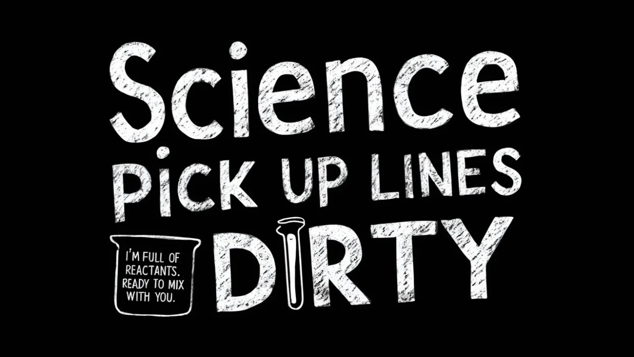 Science Pick Up Lines Dirty