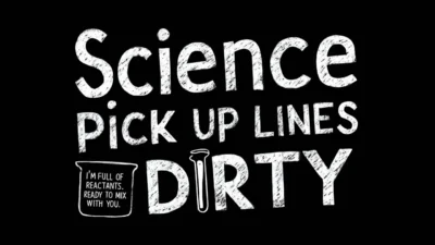 Science Pick Up Lines Dirty